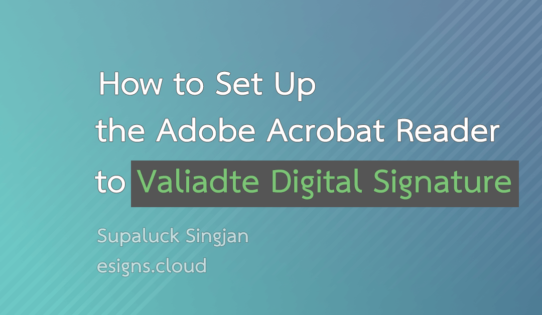 How to Set Up the Adobe Acrobat Reader to Valiadte Digital Signature